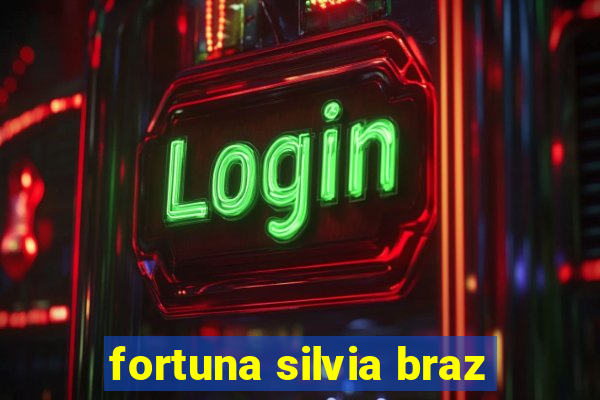 fortuna silvia braz